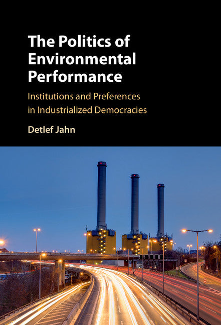 The Politics of Environmental Performance; Institutions and Preferences in Industrialized Democracies (Hardback) 9781107118041