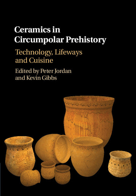 Ceramics in Circumpolar Prehistory; Technology, Lifeways and Cuisine (Hardback) 9781107118249