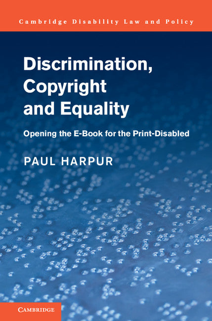 Discrimination, Copyright and Equality; Opening the e-Book for the Print-Disabled (Hardback) 9781107119000