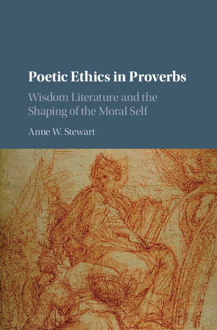 Poetic Ethics in Proverbs; Wisdom Literature and the Shaping of the Moral Self (Hardback) 9781107119420