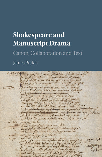 Shakespeare and Manuscript Drama; Canon, Collaboration and Text (Hardback) 9781107119680