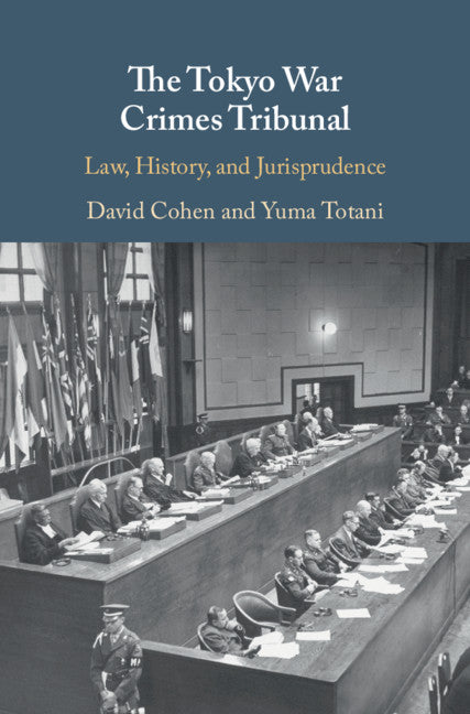 The Tokyo War Crimes Tribunal; Law, History, and Jurisprudence (Hardback) 9781107119703