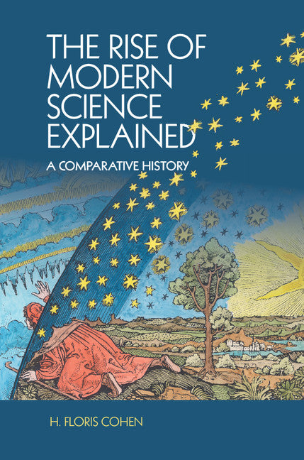 The Rise of Modern Science Explained; A Comparative History (Hardback) 9781107120068