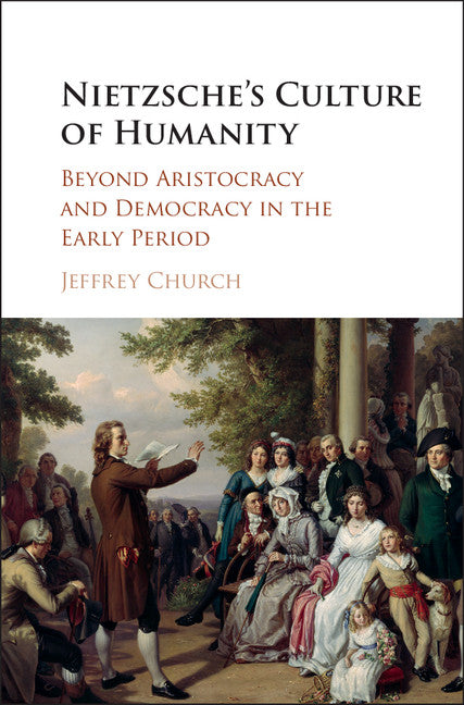 Nietzsche's Culture of Humanity; Beyond Aristocracy and Democracy in the Early Period (Hardback) 9781107120266