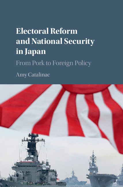 Electoral Reform and National Security in Japan; From Pork to Foreign Policy (Hardback) 9781107120495