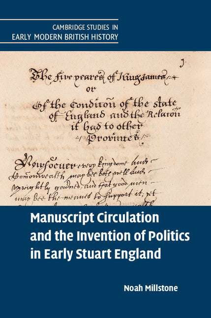 Manuscript Circulation and the Invention of Politics in Early Stuart England (Hardback) 9781107120723
