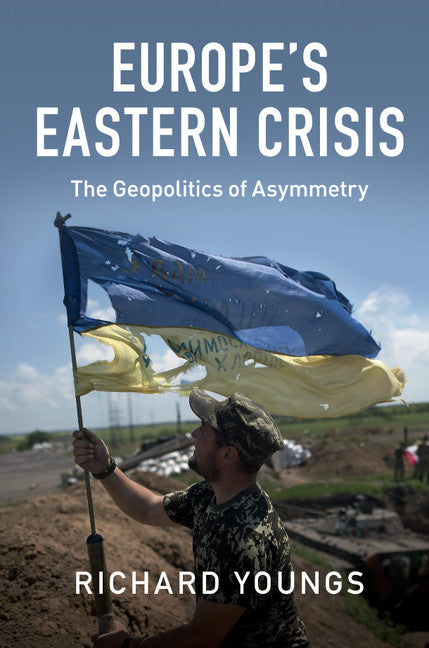 Europe's Eastern Crisis; The Geopolitics of Asymmetry (Hardback) 9781107121379