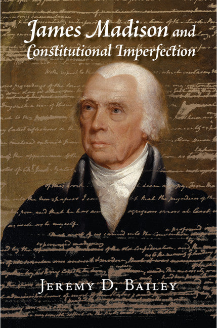 James Madison and Constitutional Imperfection (Hardback) 9781107121607