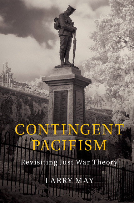 Contingent Pacifism; Revisiting Just War Theory (Hardback) 9781107121867