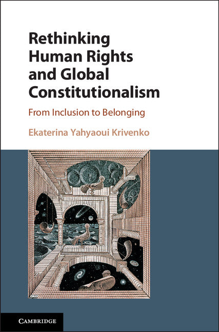 Rethinking Human Rights and Global Constitutionalism; From Inclusion to Belonging (Hardback) 9781107122024