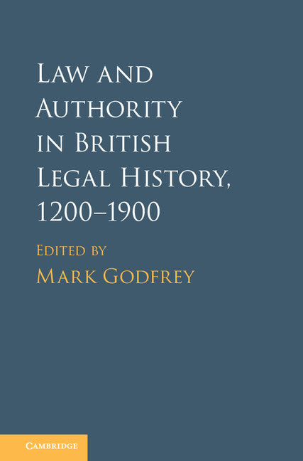 Law and Authority in British Legal History, 1200–1900 (Hardback) 9781107122277