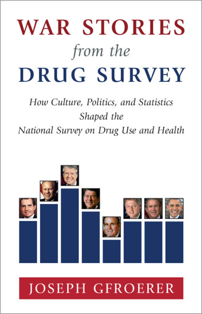 War Stories from the Drug Survey; How Culture, Politics, and Statistics Shaped the National Survey on Drug Use and Health (Hardback) 9781107122703