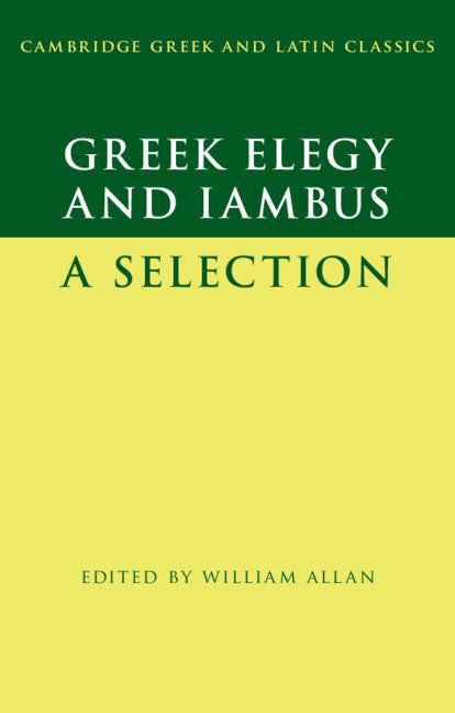 Greek Elegy and Iambus; A Selection (Hardback) 9781107122994