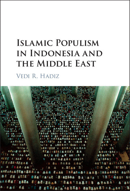 Islamic Populism in Indonesia and the Middle East (Hardback) 9781107123601
