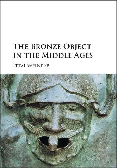 The Bronze Object in the Middle Ages (Hardback) 9781107123618