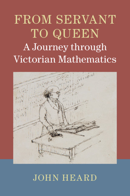 From Servant to Queen: A Journey through Victorian Mathematics (Hardback) 9781107124134