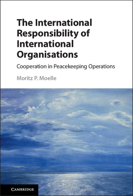 The International Responsibility of International Organisations; Cooperation in Peacekeeping Operations (Hardback) 9781107124158