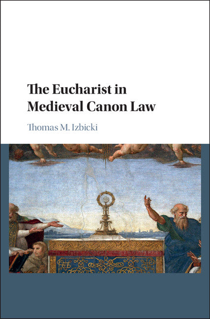 The Eucharist in Medieval Canon Law (Hardback) 9781107124417