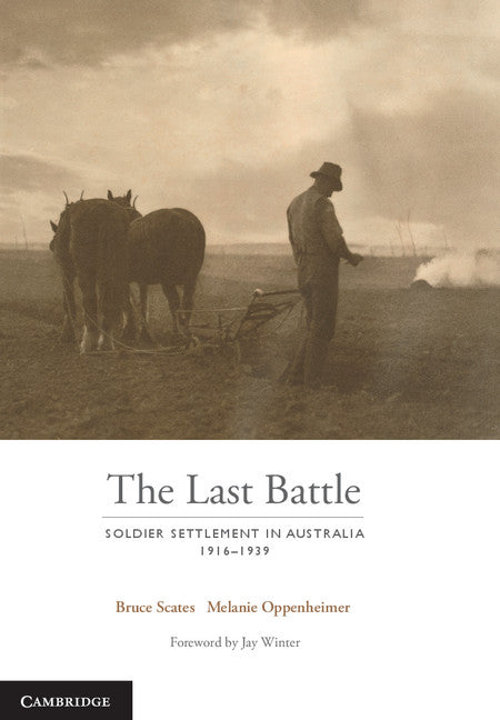 The Last Battle; Soldier Settlement in Australia 1916–1939 (Hardback) 9781107125063