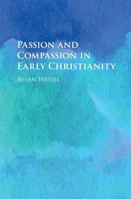 Passion and Compassion in Early Christianity (Hardback) 9781107125100