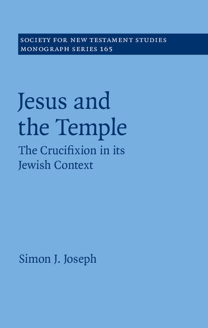 Jesus and the Temple; The Crucifixion in its Jewish Context (Hardback) 9781107125353