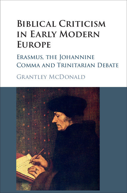 Biblical Criticism in Early Modern Europe; Erasmus, the Johannine Comma and Trinitarian Debate (Hardback) 9781107125360