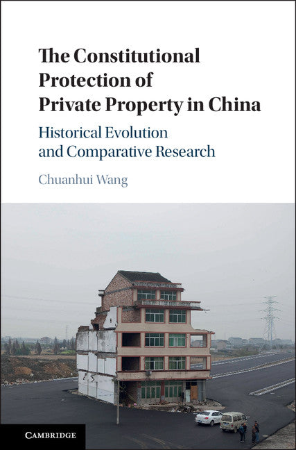 The Constitutional Protection of Private Property in China; Historical Evolution and Comparative Research (Hardback) 9781107125438