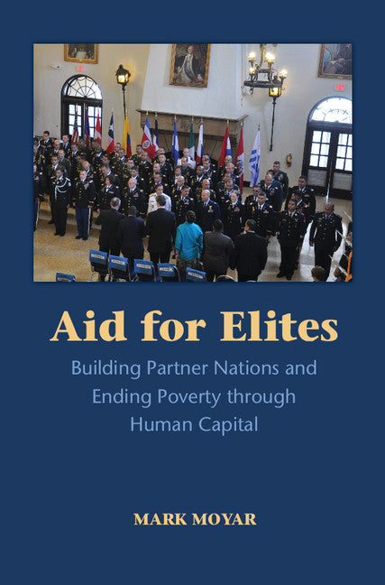 Aid for Elites; Building Partner Nations and Ending Poverty through Human Capital (Hardback) 9781107125483