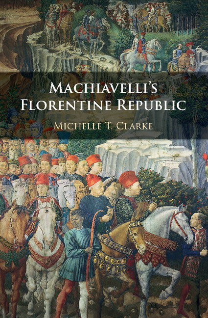 Machiavelli's Florentine Republic (Hardback) 9781107125506
