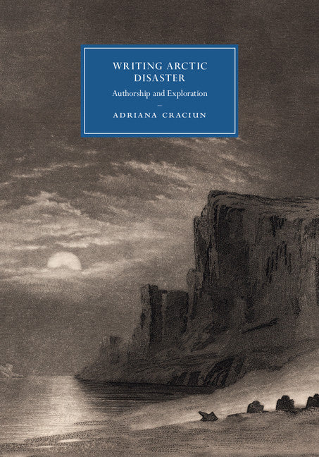 Writing Arctic Disaster; Authorship and Exploration (Hardback) 9781107125544