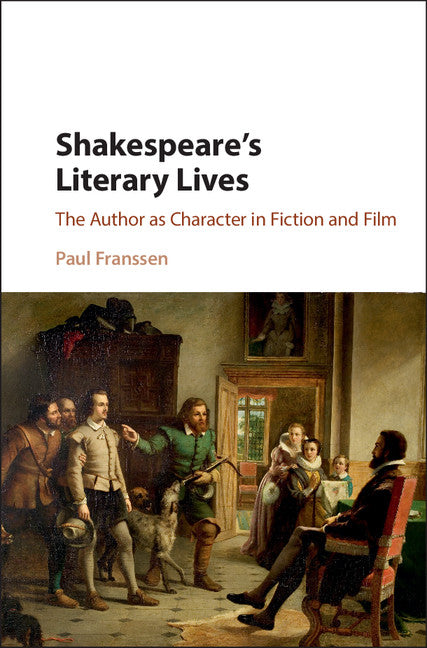 Shakespeare's Literary Lives; The Author as Character in Fiction and Film (Hardback) 9781107125612