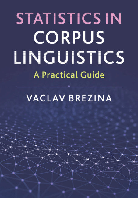 Statistics in Corpus Linguistics; A Practical Guide (Hardback) 9781107125704