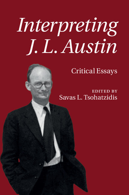 Interpreting J. L. Austin; Critical Essays (Hardback) 9781107125902