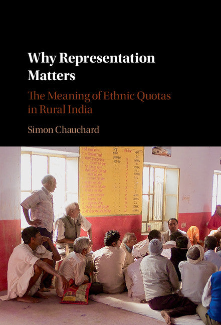 Why Representation Matters; The Meaning of Ethnic Quotas in Rural India (Hardback) 9781107125926