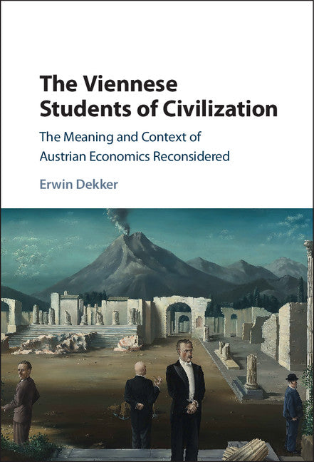 The Viennese Students of Civilization; The Meaning and Context of Austrian Economics Reconsidered (Hardback) 9781107126404