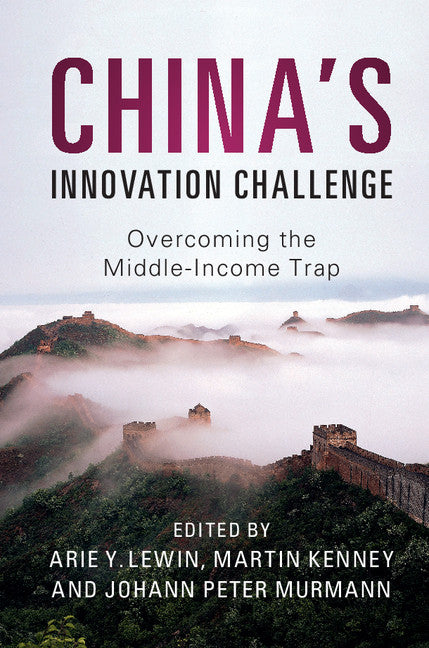 China's Innovation Challenge; Overcoming the Middle-Income Trap (Hardback) 9781107127128