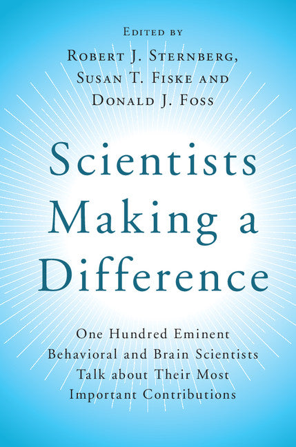 Scientists Making a Difference; One Hundred Eminent Behavioral and Brain Scientists Talk about their Most Important Contributions (Hardback) 9781107127135