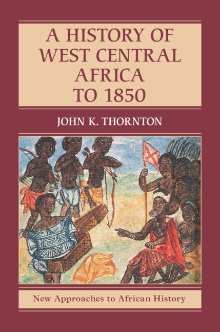 A History of West Central Africa to 1850 (Hardback) 9781107127159