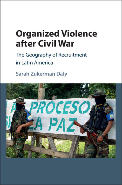 Organized Violence after Civil War; The Geography of Recruitment in Latin America (Hardback) 9781107127586