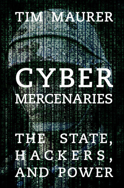 Cyber Mercenaries; The State, Hackers, and Power (Hardback) 9781107127609