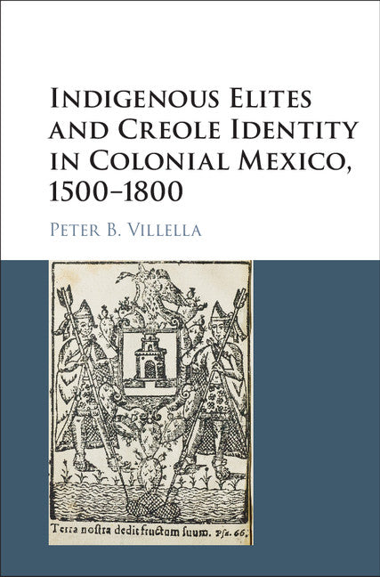 Indigenous Elites and Creole Identity in Colonial Mexico, 1500–1800 (Hardback) 9781107129030