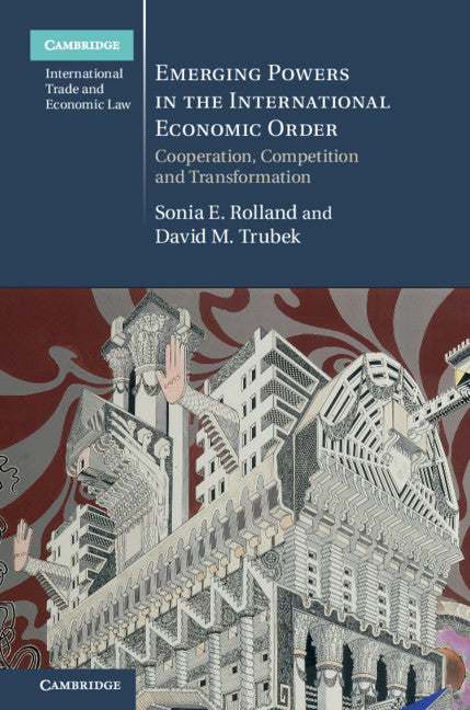 Emerging Powers in the International Economic Order; Cooperation, Competition and Transformation (Hardback) 9781107129061