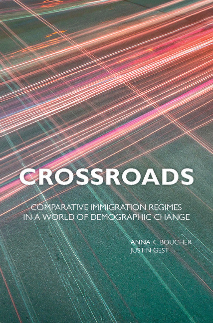 Crossroads; Comparative Immigration Regimes in a World of Demographic Change (Hardback) 9781107129597