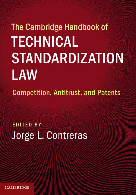 The Cambridge Handbook of Technical Standardization Law; Competition, Antitrust, and Patents (Hardback) 9781107129665