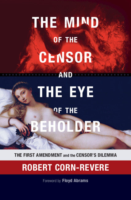 The Mind of the Censor and the Eye of the Beholder; The First Amendment and the Censor's Dilemma (Hardback) 9781107129948