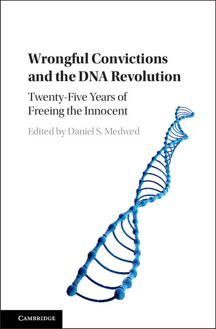 Wrongful Convictions and the DNA Revolution; Twenty-Five Years of Freeing the Innocent (Hardback) 9781107129962