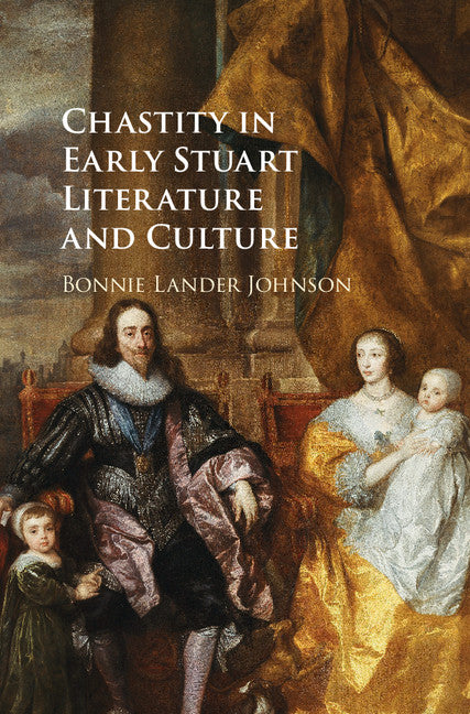 Chastity in Early Stuart Literature and Culture (Hardback) 9781107130128