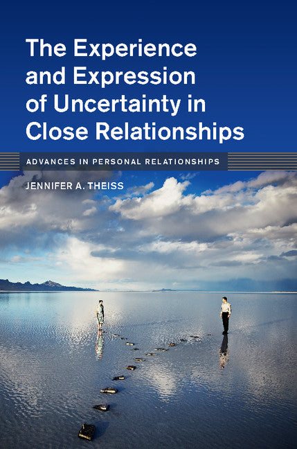The Experience and Expression of Uncertainty in Close Relationships (Hardback) 9781107130555