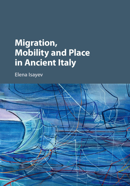 Migration, Mobility and Place in Ancient Italy (Hardback) 9781107130616