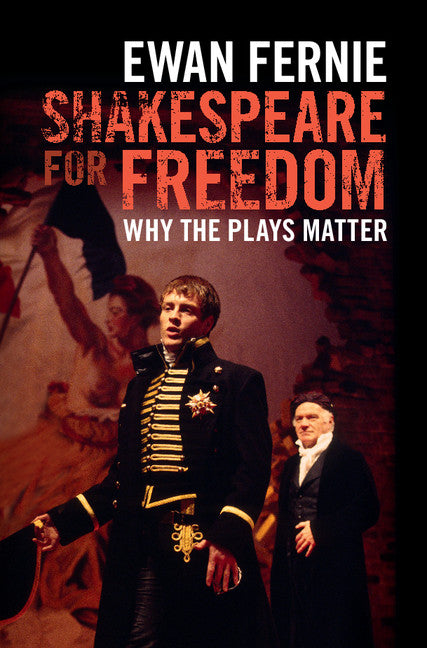 Shakespeare for Freedom; Why the Plays Matter (Hardback) 9781107130852